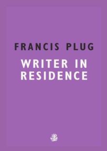 Francis Plug: Writer In Residence