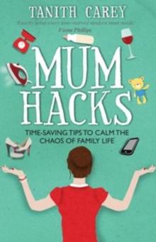 Mum Hacks : Time-saving tips to calm the chaos of family life