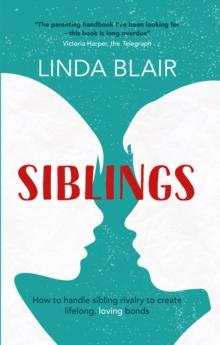 Siblings : How to handle sibling rivalry to create strong and loving bonds