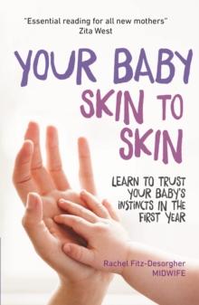 Your Baby Skin to Skin : Learn to trust your baby's instincts in the first year