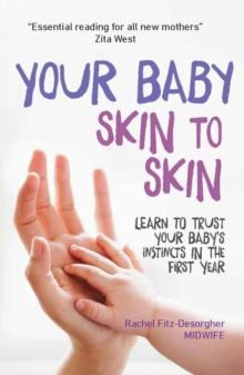 Your Baby Skin to Skin : Learn to trust your baby's instincts in the first year