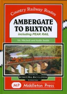 Ambergate To Buxton : including the Peak Railway