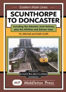 Scunthorpe To Doncaster : including The Isle Of Axholme Joint Railway plus Witton & Elsham.