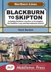 Blackburn To Skipton. : including Stubbins Junction to Accrington, the Padiham Loop and Barnoldswick Branch.