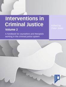 Interventions in Criminal Justice, volume 2 : A handbook for counsellors and therapists working in the criminal justice system