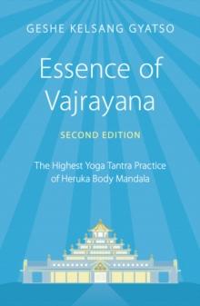 Essence of Vajrayana : The Highest Yoga Tantra Practice of Heruka Body Mandala