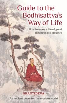 Guide to the Bodhisattva's Way of Life : How to Enjoy a Life of Great Meaning and Altruism