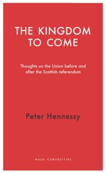 The Kingdom to Come : Thoughts on the Union before and after the Scottish Independence Referendum