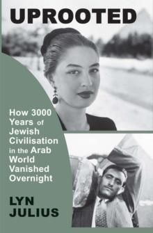 Uprooted : How 3000 Years of Jewish Civilization in the Arab World Vanished Overnight