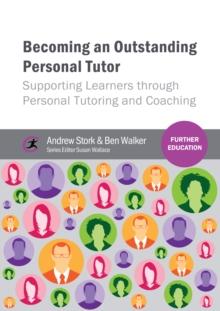 Becoming an Outstanding Personal Tutor : Supporting Learners through Personal Tutoring and Coaching