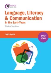 Language, Literacy and Communication in the Early Years: : A critical foundation