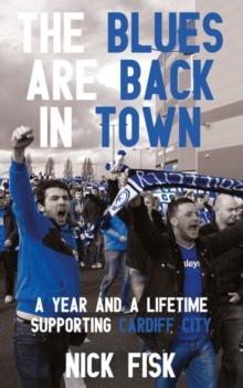 The Blues are Back in Town : A Year and a Lifetime Supporting Cardiff City