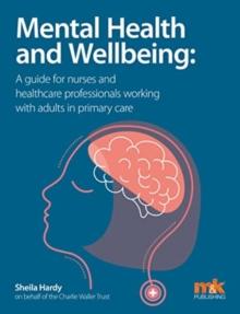 Mental Health and Wellbeing: A guide for nurses and healthcare professionals working with adults in primary care