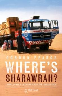 Where's Sharawrah? : A Truck Driver's Adventure Across the Arabian Desert