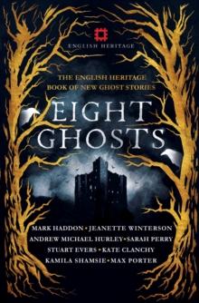 Eight Ghosts : The English Heritage Book of New Ghost Stories