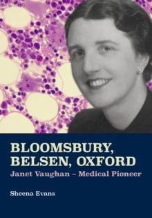 Bloomsbury, Belsen, Oxford : Janet Vaughan - Medical Pioneer