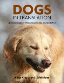 Dogs In Translation : A Unique Journey Of Observation and Interpretation