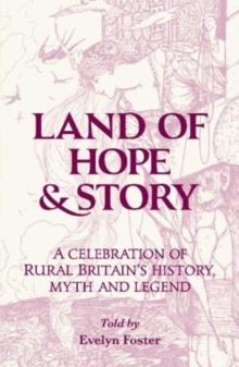 Land of Hope & Story : A celebration of rural Britain's history, myth and Legend