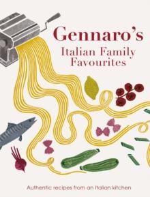 Gennaro's Italian Family Favourites : Authentic recipes from an Italian kitchen