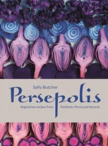 Persepolis : Vegetarian Recipes from Peckham, Persia and beyond