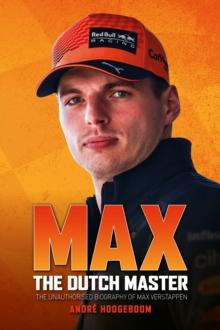 Max: The Dutch Master : The unauthorised biography of Max Verstappen