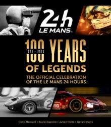 100 Years of Legends : The Official Celebration of the Le Mans 24 Hours