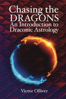 Chasing the Dragons: An Introduction to Draconic Astrology : How to find your soul purpose in the horoscope