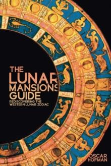 The Lunar Mansions Guide : Rediscovering the Western Lunar Zodiac