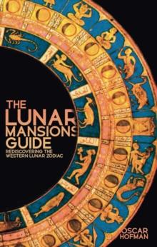 The Lunar Mansions Guide : Rediscovering the Western Lunar Zodiac