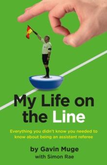 My Life on the Line : Everything you didn't know you needed to know about being an assistant referee