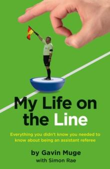 My Life on the Line : Everything you didnt know you needed to know about being an assistant referee