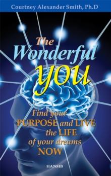 The Wonderful You : Find Your Purpose and Live the Life of Your Dreams Now