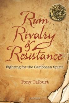 Rum, Rivalry & Resistance : Fighting for the Caribbean Spirit