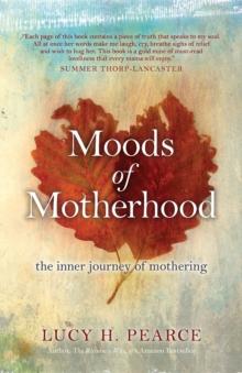 Moods of Motherhood : the inner journey of mothering