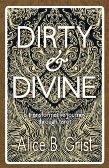 Dirty & Divine : A transformative journey through tarot