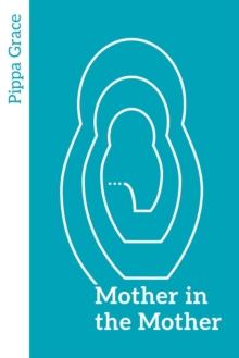 Mother in the Mother : Looking back, looking forward - women's reflections on maternal lineage