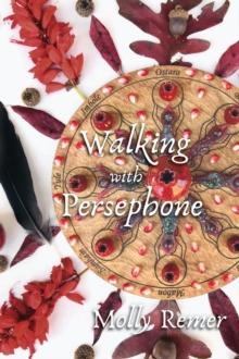 Walking with Persephone : A Journey of Midlife Descent and Renewal