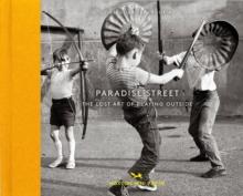 Paradise Street : The Lost Art of Playing Outside