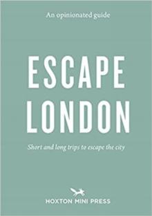 An Opinionated Guide: Escape London : Day trips and weekends out of the city