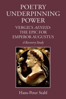 Poetry Underpinning Power : Vergil's Aeneid - The Epic for Emperor Augustus