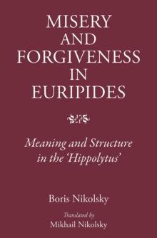 Misery and Forgiveness in Euripides : Meaning and Structure in the Hippolytus