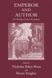 Emperor and Author : The Writings of Julian 'the Apostate'