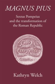 Magnus Pius : Sextus Pompeius and the Transformation of the Roman Republic