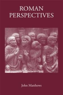 Roman Perspectives : Studies in Political and Cultural History, from the First to the Fifth Century