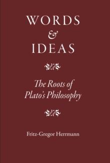 Words and Ideas : The Roots of Plato's Philosophy