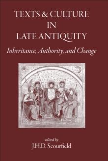 Texts and Culture in Late Antiquity : Inheritance, Authority, and Change