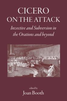 Cicero on the Attack : Invective and subversion in the orations and beyond