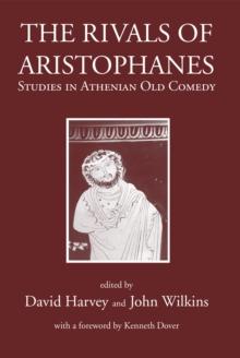 The Rivals of Aristophanes : Studies in Athenian Old Comedy