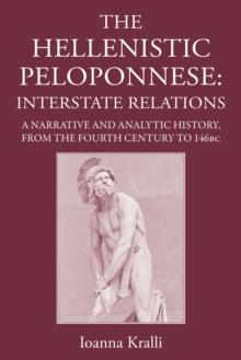 The Hellenistic Peloponnese : Interstate Relations. A Narrative and Analytic History, 371-146 BC