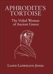 Aphrodite's Tortoise : The Veiled Woman of Ancient Greece